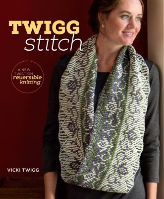 Twigg stitch : a new twist on reversible knitting cover image