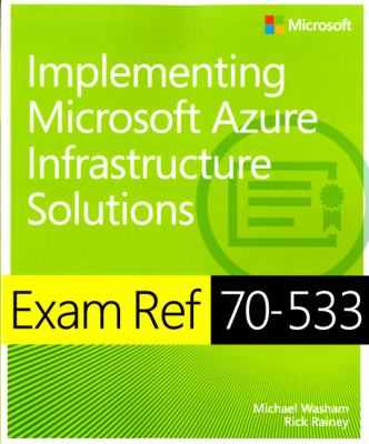 Exam Ref 70-533 : implementing Microsoft Azure infrastructure solutions cover image