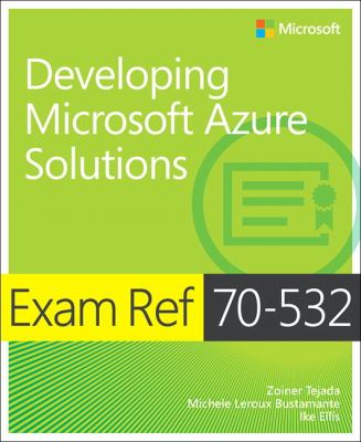 Exam Ref 70-532 : developing Microsoft Azure solutions cover image