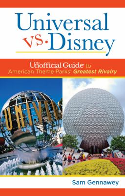 Universal versus Disney the unofficial guide to American theme parks' greatest rivalry cover image