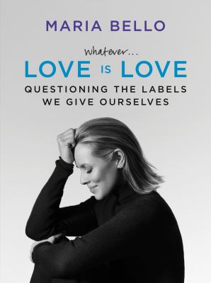 Whatever... love is love : questioning the labels we give ourselves cover image