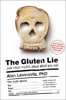 The gluten lie : and other myths about what you eat cover image