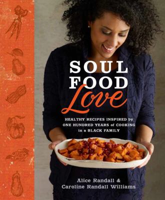 Soul food love : healthy recipes inspired by one hundred years of cooking in a Black family cover image