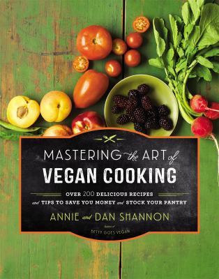 Mastering the art of vegan cooking : over 200 delicious recipes and tips to save you money and stock your pantry cover image