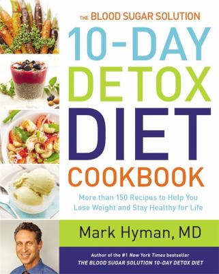 The blood sugar solution : 10-day detox diet cookbook : more than 150 recipes to help you lose weight and stay healthy for life cover image