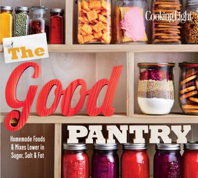 The good pantry : homemade foods & mixes lower in sugar, salt & fat cover image