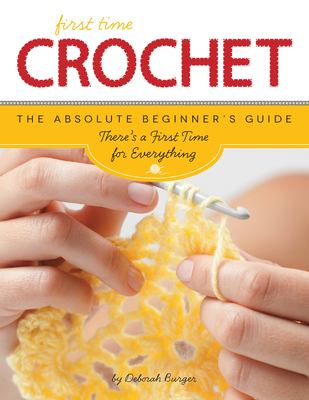 First time crochet : the absolute beginner's guide cover image