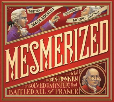 Mesmerized : how Ben Franklin solved a mystery that baffled all of France cover image