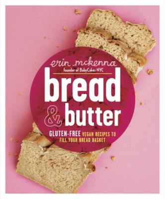 Bread & butter : gluten-free vegan recipes to fill your bread basket cover image
