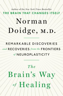 The brain's way of healing : remarkable discoveries and recoveries from the frontiers of neuroplasticity cover image
