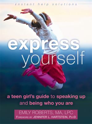 Express yourself : a teen girl's guide to speaking up and being who you are cover image