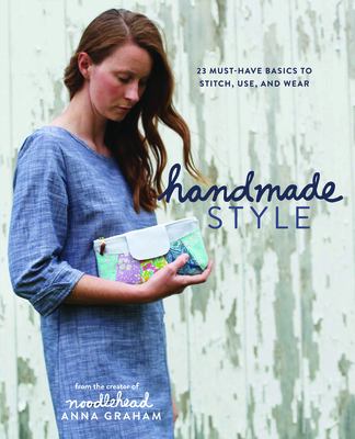 Handmade style : 23 must-have basics to stitch, use, and wear cover image