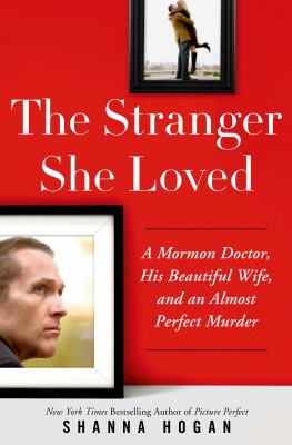 The stranger she loved : a Mormon doctor, his beautiful wife, and an almost perfect murder cover image