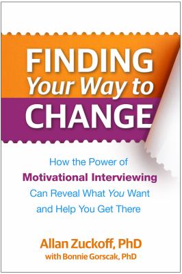 Finding your way to change : how the power of motivational interviewing can reveal what you want and help you get there cover image