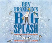 Ben Franklin's big splash the mostly true story of his first invention  cover image cdn