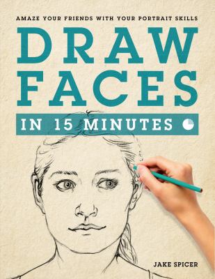 Draw faces in fifteen minutes : amaze your friends with your portrait skills  cover image cdn