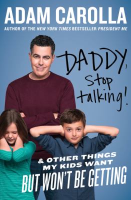 Daddy, stop talking! : and other things my kids want but won't be getting cover image