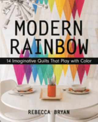 Modern rainbow : 14 imaginative quilts that play with color cover image
