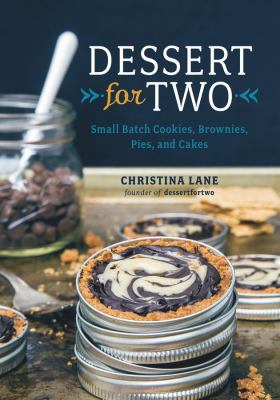 Dessert for two : small-batch cookies, brownies, pies and cakes cover image