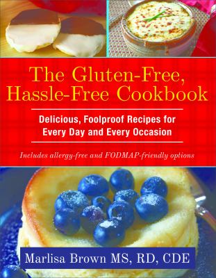 The gluten-free, hassle-free cookbook : delicious, foolproof recipes for every day and every occasion cover image