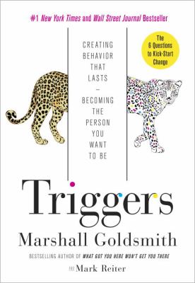 Triggers : creating behavior that lasts-- becoming the person you want to be cover image