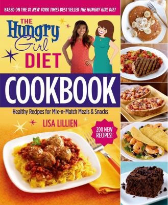 The hungry girl diet cookbook : healthy recipes for mix-n-match meals & snacks cover image