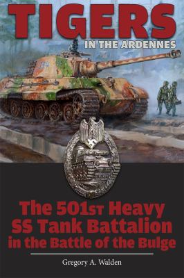 Tigers in the Ardennes : the 501st Heavy SS Tank Battalion in the Battle of the Bulge cover image