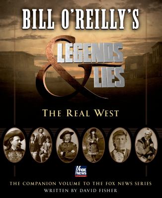Bill O'Reilly's Legends & lies : the real West  cover image cdn