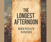 The longest afternoon the 400 men who decided the battle of waterloo  cover image cdn