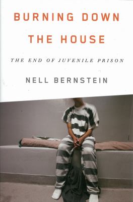 Burning down the house : the end of juvenile prison cover image
