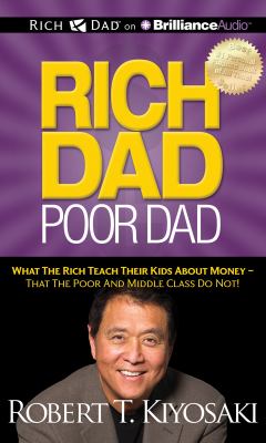 Rich dad, poor dad what the rich teach their kids about money-- that the poor and middle class do not! cover image