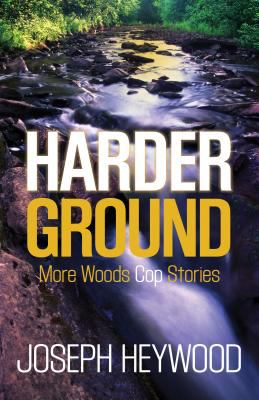 Harder ground : more woods cop stories cover image