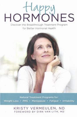 Happy hormones : discover the breakthrough treatment program for better hormonal health : natural treatment programs for weight loss, PMS, menopause, fatigue, irritability cover image