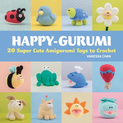 Happy-gurumi : 20 super cute amigurumi toys to crochet cover image