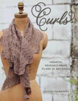 Curls : versatile, wearable wraps to knit at any gauge cover image