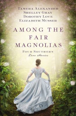 Among the fair magnolias : four Southern love stories  cover image cdn