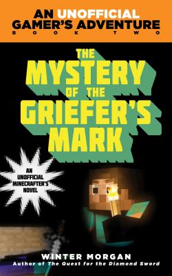 The mystery of the griefer's mark : an unofficial Minecrafter's novel cover image