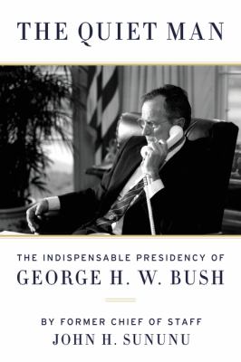 The quiet man : the indispensable presidency of George H.W. Bush cover image