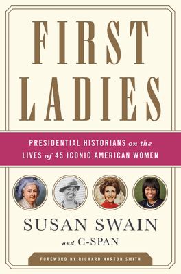First ladies : presidential historians on the lives of 45 iconic American women  cover image cdn