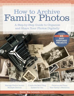 How to archive family photos : a step-by-step guide to organize and share your photos digitally cover image