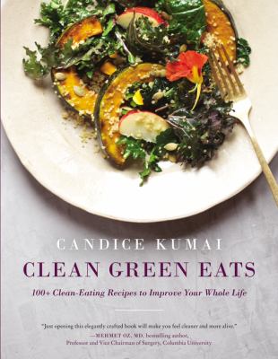 Clean green eats : 100+ clean-eating recipes to improve your whole life  cover image cdn