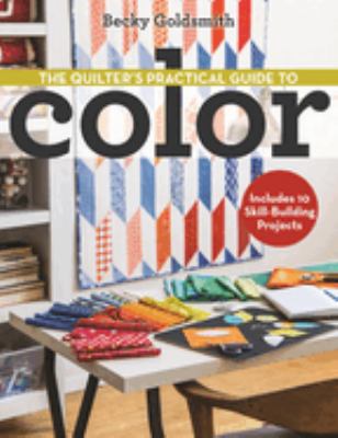 The quilter's practical guide to color : includes 10 skill-building projects cover image