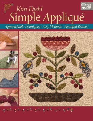 Simple appliqué : approachable techniques, easy methods, beautiful results! cover image