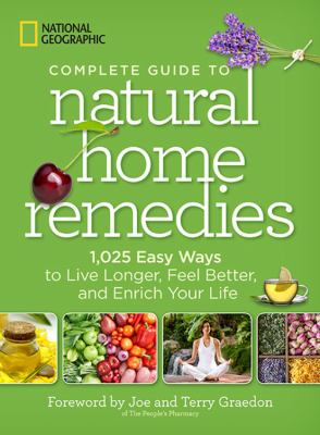 Complete guide to natural home remedies : 1,025 easy ways to live longer, feel better, and enrich your life cover image