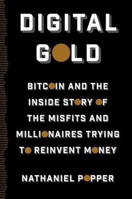 Digital gold : bitcoin and the inside story of the misfits and millionaires trying to reinvent money cover image