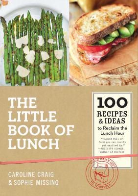 The little book of lunch : 100 recipes & ideas to reclaim the lunch hour cover image