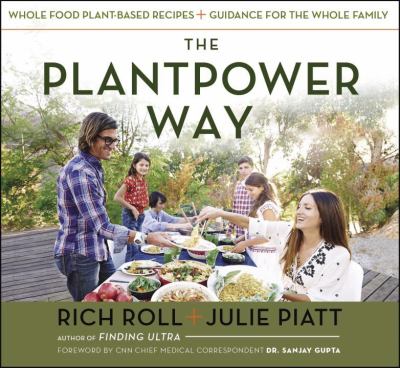 The plantpower way : whole food plant-based recipes and guidance for the whole family cover image