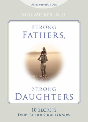 Strong fathers, strong daughters : 10 secrets every father should know cover image