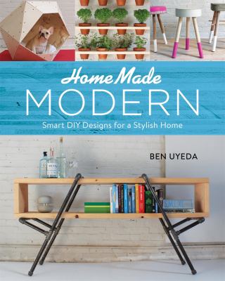Homemade modern : smart DIY designs for a stylish home cover image