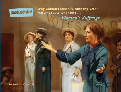 Why couldn't Susan B. Anthony vote? : and other questions about... women's suffrage cover image